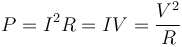 P=I^{2}R=IV={\frac  {V^{2}}{R}}