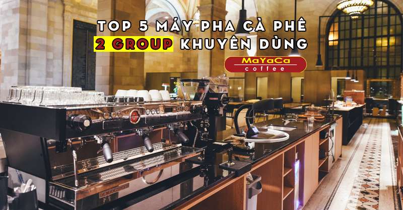 top-5-may-pha-ca-phe-2-group-khuyen-dung