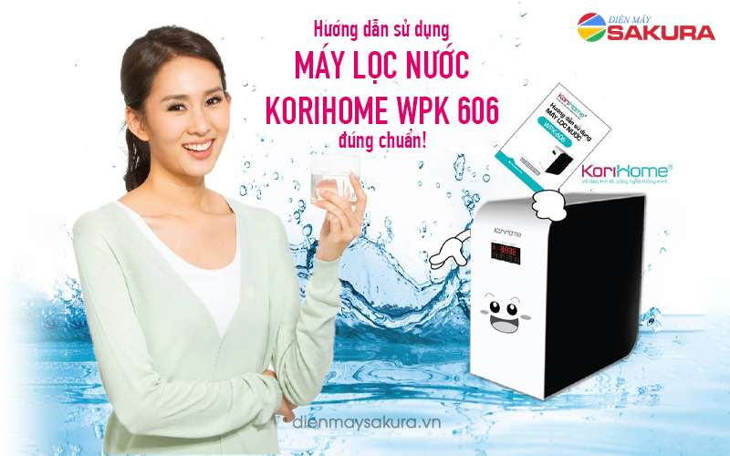 Hướng dẫn sử dụng máy lọc nước Korihome WPK 606