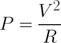 P = V ^ 2 / R