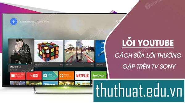 Cách sửa lỗi video youtube trên Sony tv