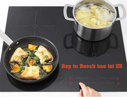 Bếp từ Bosch lỗi E5/ Nguyên nhân/Cách khắc phục đơn giản