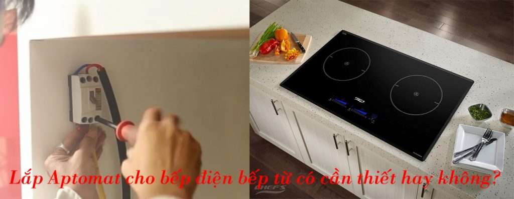 Lắp aptomat cho bếp từ bếp điện - Có thật sự cần thiết không?
