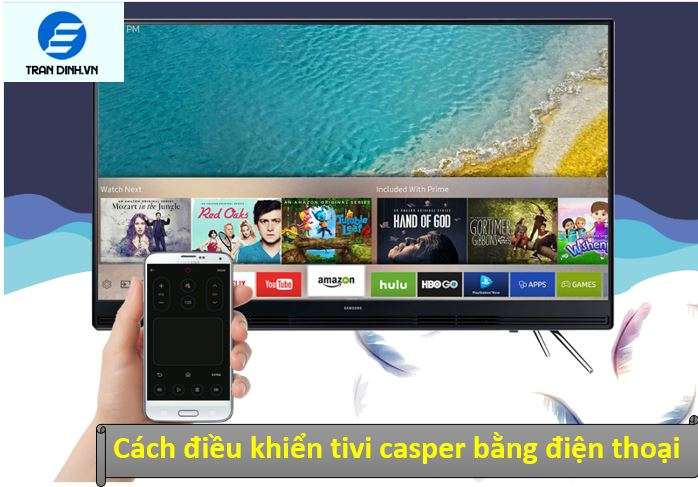 Hướng dẫn cách điều khiển tivi Casper bằng điện thoại | A - Z