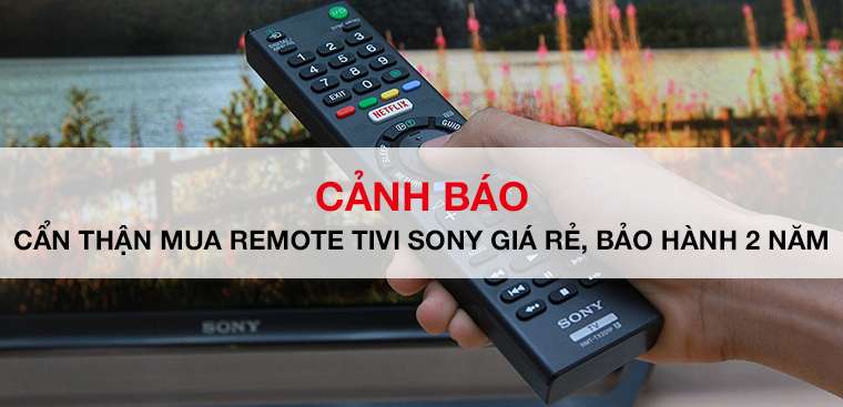 CẢNH BÁO: Cẩn thận bị lừa mua remote tivi Sony giá rẻ, bảo hành 2 năm