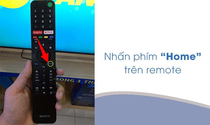 Bạn bấm nút “Home” trên remote để tivi Sony trở về màn hình chính.