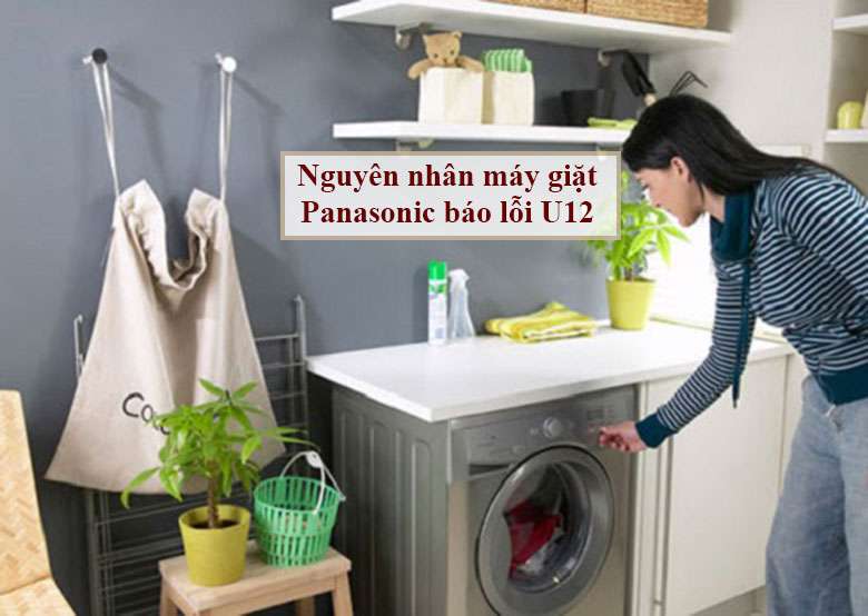 Hướng dẫn chi tiết cách xử lý máy giặt Panasonic báo lỗi U12