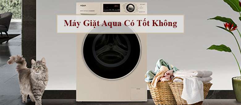 Máy giặt Aqua có tốt không? có nên mua máy giặt Aqua?