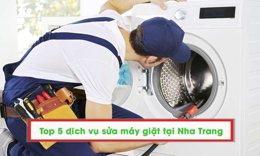 Top 5 Dịch vụ sửa máy giặt Nha Trang uy tín bạn cần biết