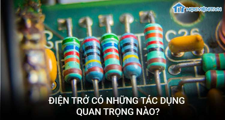 Điện trở có những tác dụng quan trọng nào?