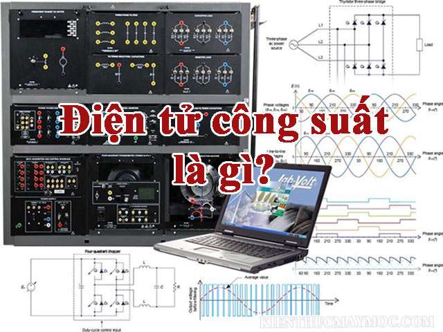 Điện tử công suất là gì? Nhiệm vụ, phân loại và ứng dụng