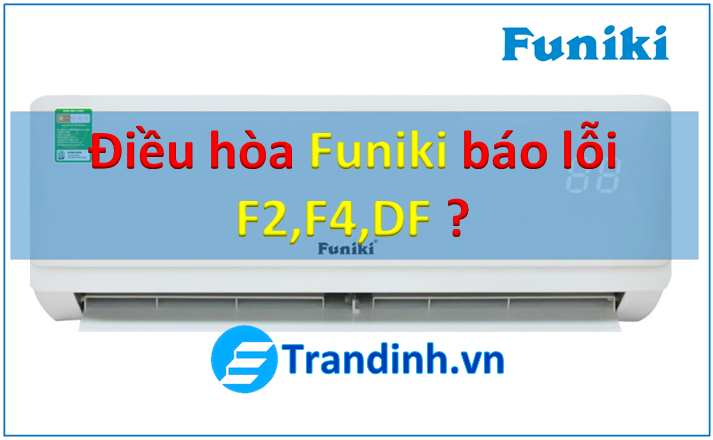 1. Nguyên nhân và cách khắc phục điều hòa Funiki báo lỗi F2, F4, DF 