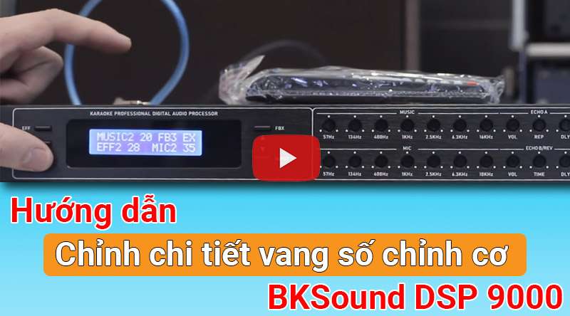 Hướng dẫn chỉnh vang số chỉnh cơ BKSound DSP 9000