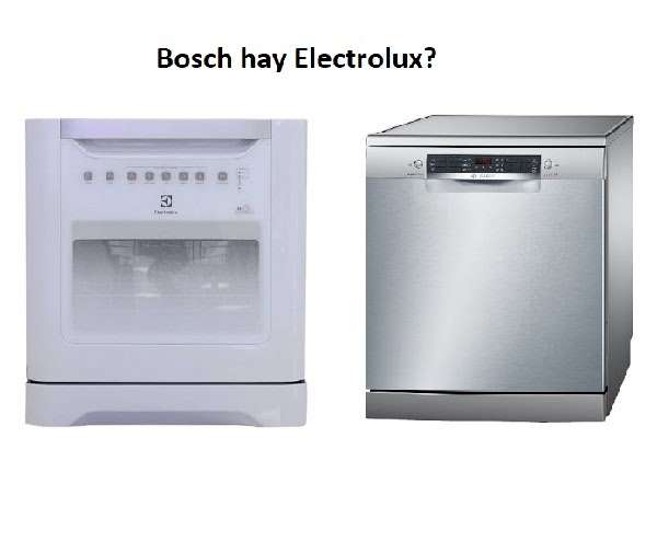 Nên mua máy rửa bát Bosch hay Electrolux?