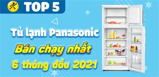 Top 5 Tủ lạnh Panasonic bán chạy nhất 6 tháng đầu năm 2021 tại Điện máy XANH