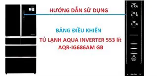 Hướng dẫn sử dụng bảng điều khiển tủ lạnh Aqua AQR-IG686AM GB