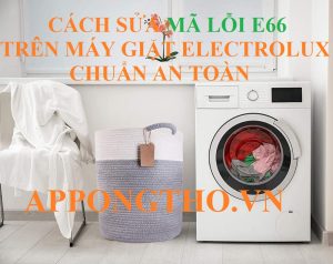 Cách phòng tránh lỗi E-66 máy giặt Electrolux