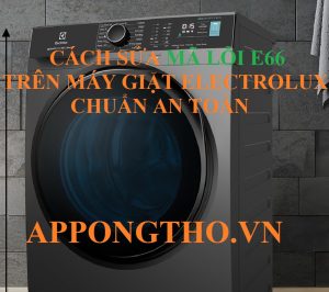 17 Câu hỏi về lỗi E-66 máy giặt Electrolux ( FAQ )