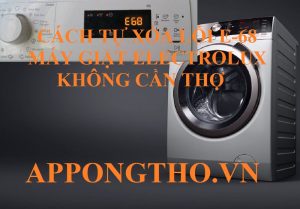 6 Cách phòng tránh máy giặt Electrolux lỗi E-68