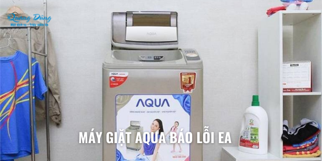 Máy giặt Aqua báo lỗi EA hướng dẫn chi tiết cách khắc phục