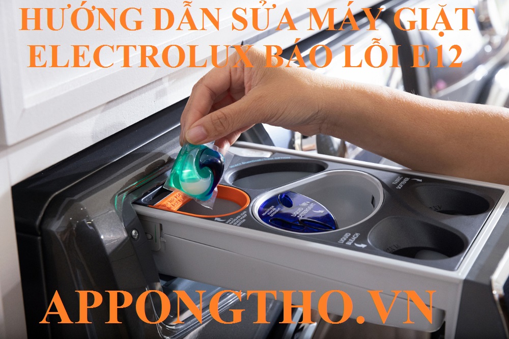 Quy trình sửa lỗi E12 máy giặt Electrolux chuẩn an toàn 16 bước