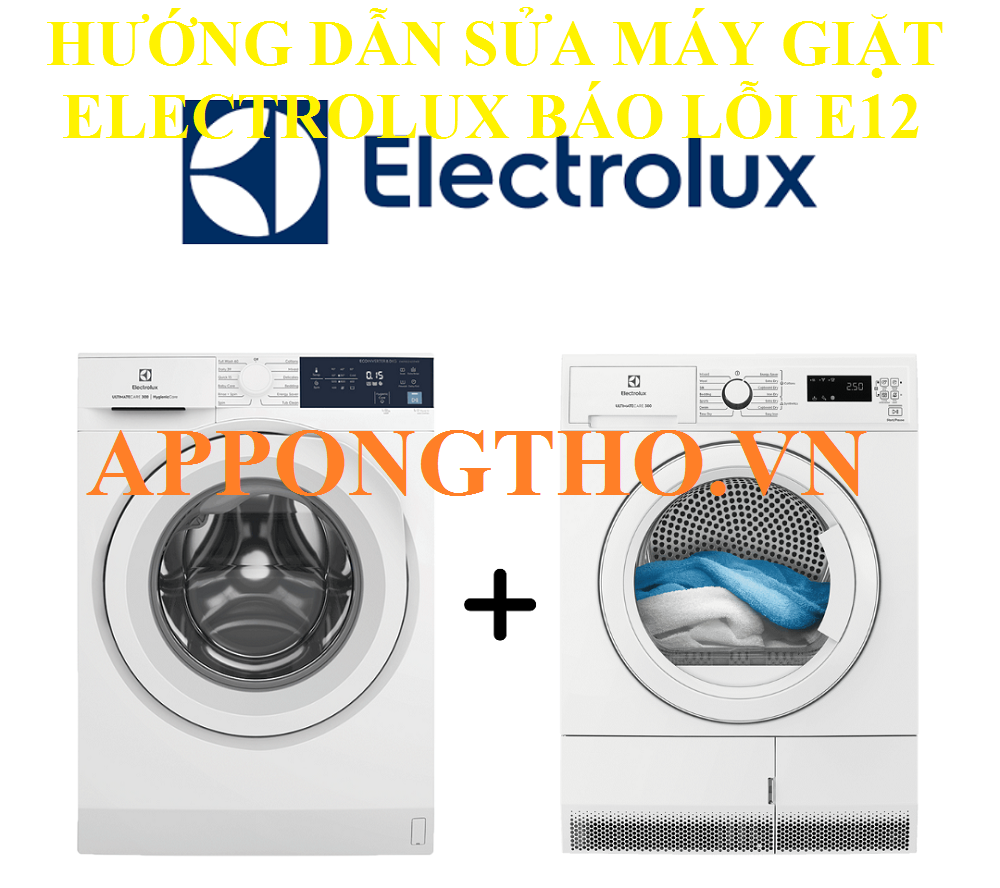 Quy trình sửa lỗi E12 máy giặt Electrolux chuẩn an toàn 16 bước