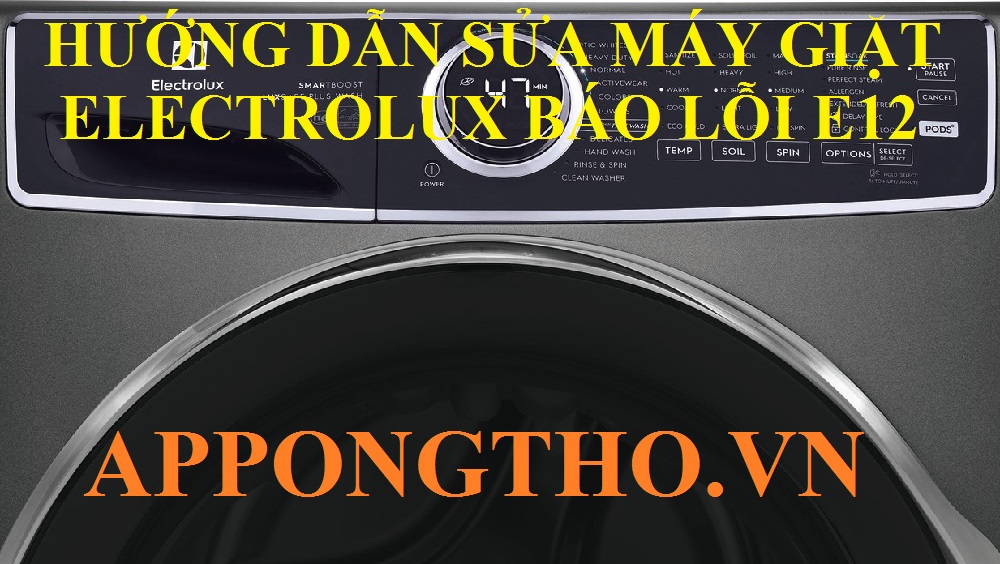 Quy trình sửa lỗi E12 máy giặt Electrolux chuẩn an toàn 16 bước