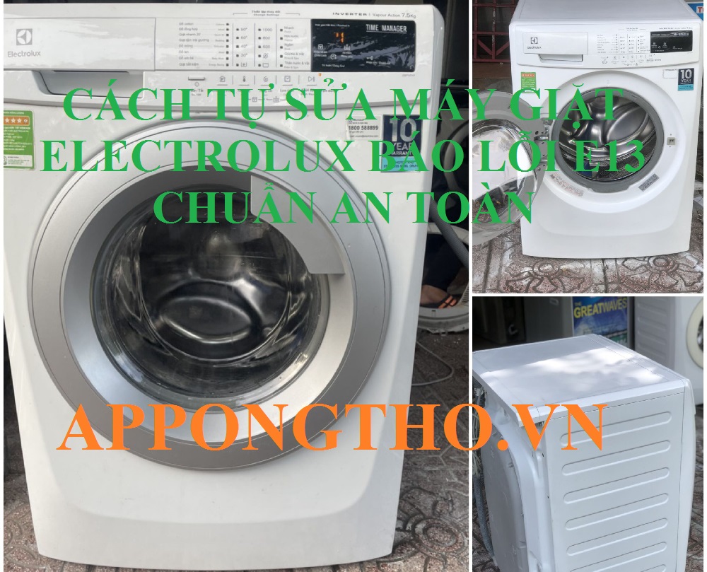 Hướng Dẫn Cách Tự Sửa Lỗi E13 Máy Giặt Electrolux Chuẩn An Toàn