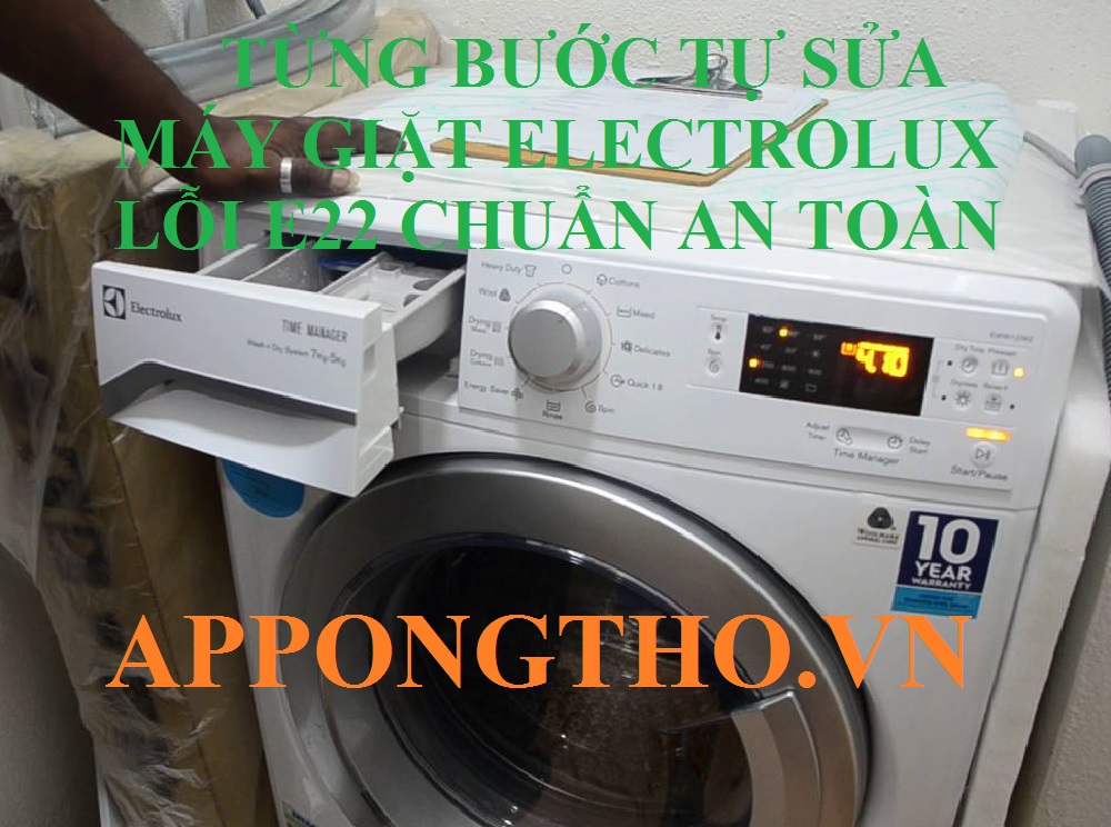 Hướng Dẫn Tự Sửa Lỗi E22 Máy Giặt Electrolux Chuẩn An Toàn