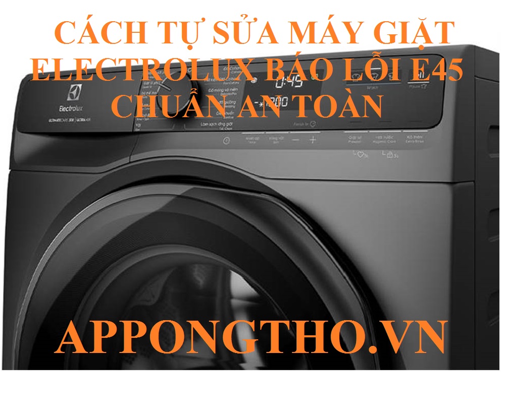 Nguyên nhân lỗi E-45 máy giặt Electrolux