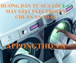 Quy Trình Tự Sửa Lỗi E-62 Máy Giặt Electrolux Chuẩn An Toàn