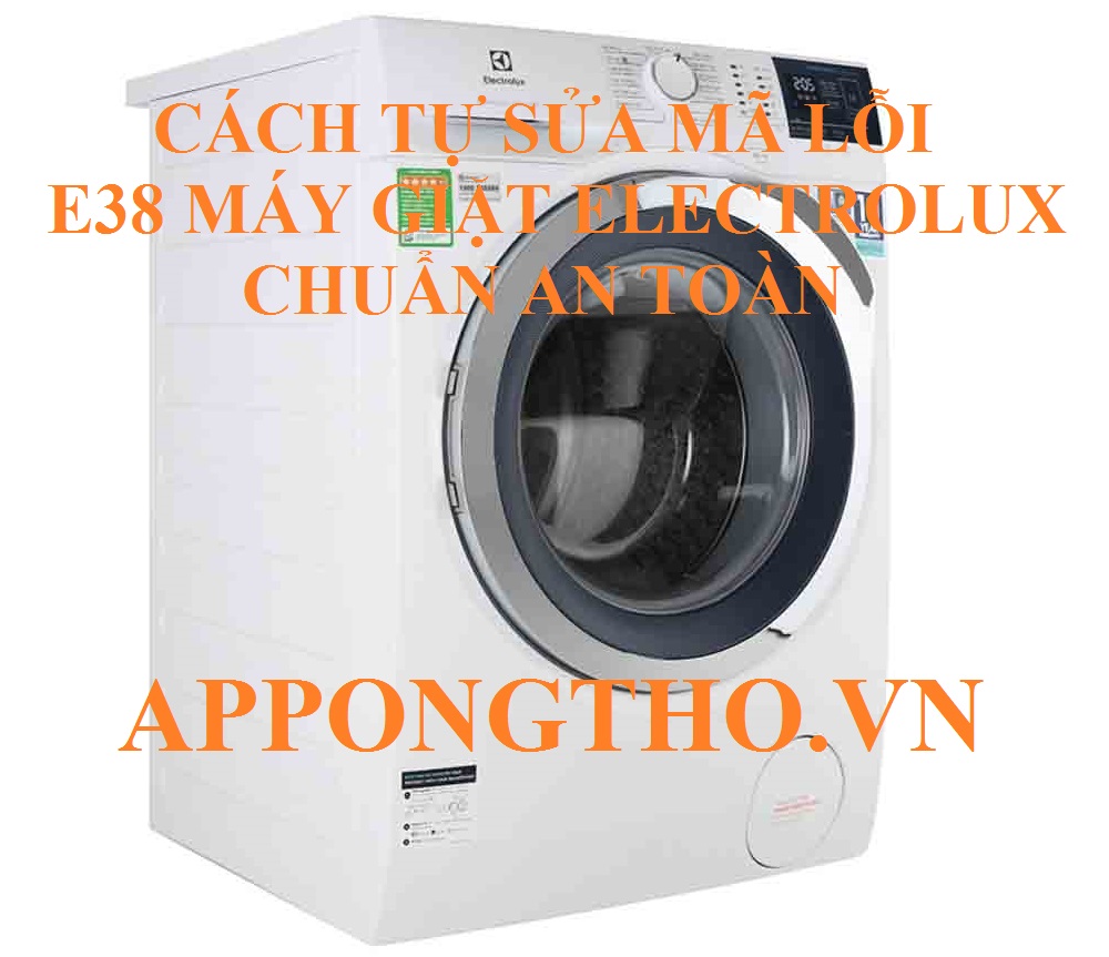 Hướng dẫn tự sửa mã lỗi E38 máy giặt Electrolux chuẩn an toàn