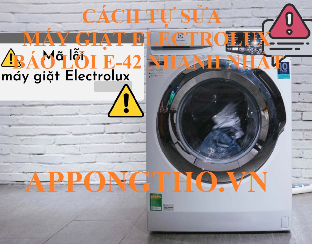 Hướng Dẫn Tự Sửa Lỗi E-42 Trên Máy Giặt Electrolux Không Cần Thợ