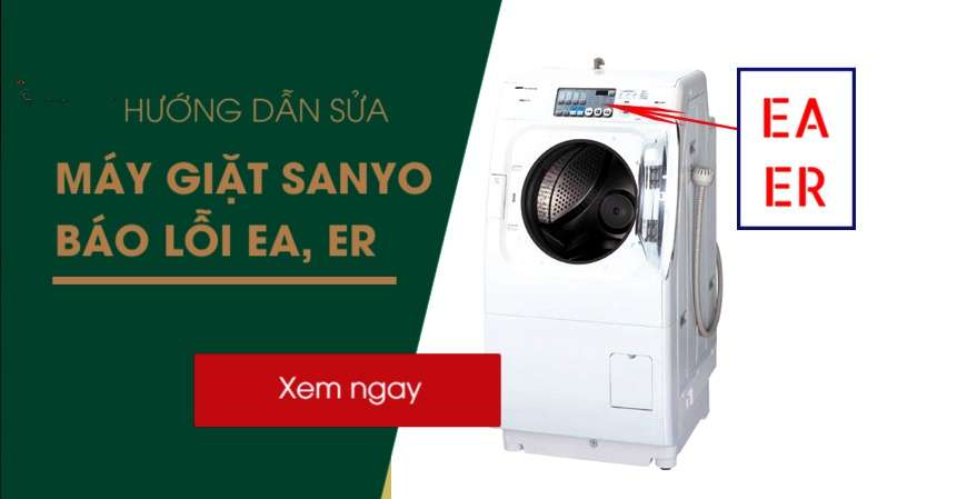 Máy giặt Sanyo báo lỗi EA: 3 cách sửa lỗi EA không cần gọi thợ