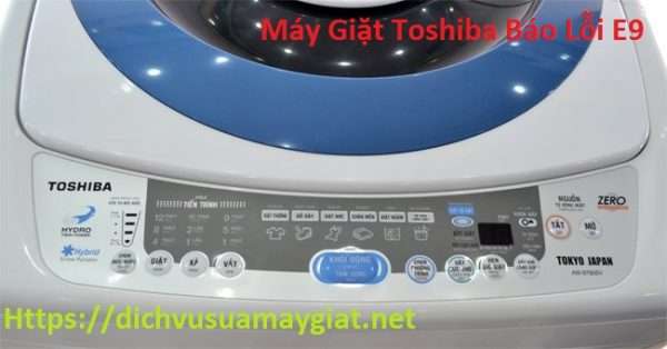 Máy Giặt Toshiba báo lỗi E9, E91, E92 Cách Như Thế Nào? Hết Bao Nhiêu Tiền?