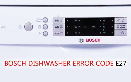 Lỗi E27 máy rửa bát Bosch - Nguyên nhân - Cách xử lý