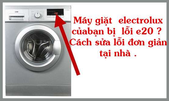 MÁY GIẶT ELECTROLUX CỦA BẠN BỊ LỖI E20 ? CÁCH SỬA LỖI ĐƠN GIẢN TẠI NHÀ .