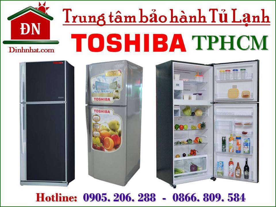 Trung tâm bảo hành tủ lạnh Toshiba tại TPHCM Chính hãng - Uy tín