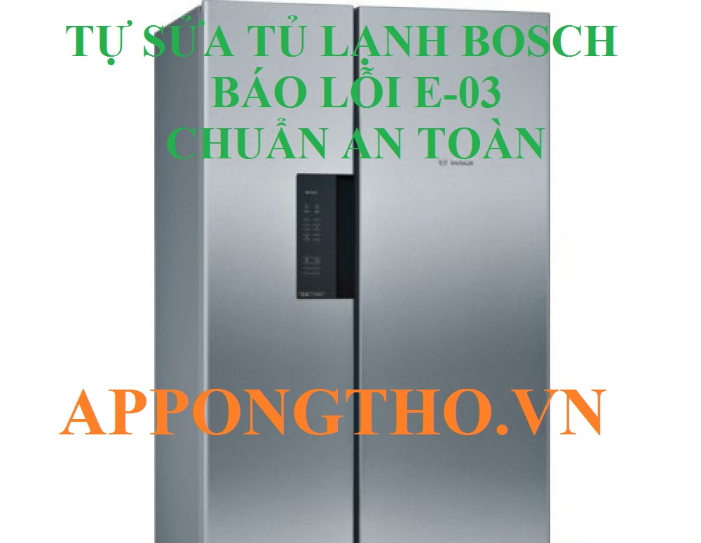 Hướng Dẫn Tự Sửa Lỗi E-03 Tủ Lạnh Bosch Chuẩn An Toàn