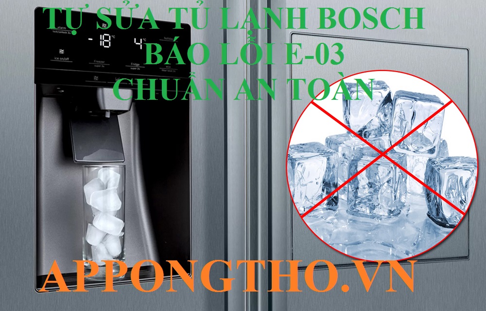 Hướng Dẫn Tự Sửa Lỗi E-03 Tủ Lạnh Bosch Chuẩn An Toàn