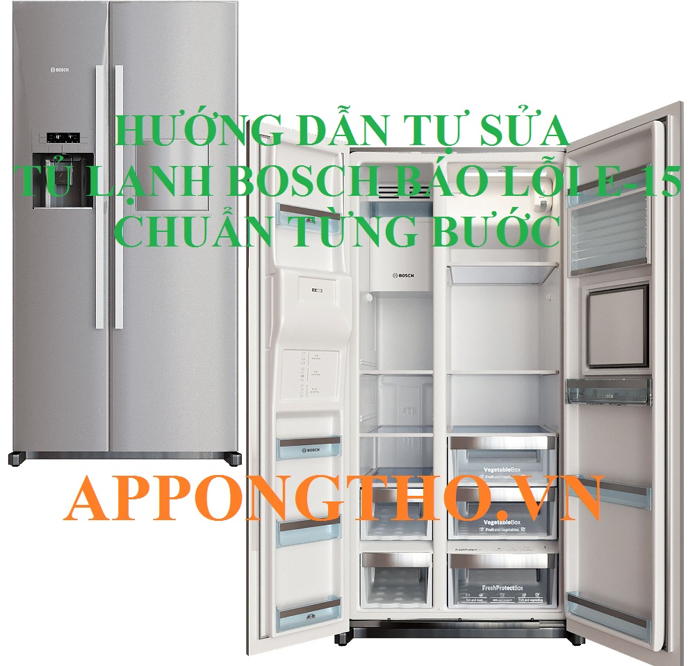 Hướng Dẫn Tự Sửa Mã Lỗi E15 Tủ Lạnh Bosch Chuẩn Từng Bước