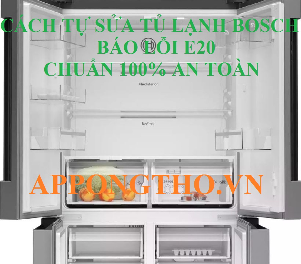 Hướng dẫn tự sửa lỗi E20 tủ lạnh Bosch chuẩn an toàn