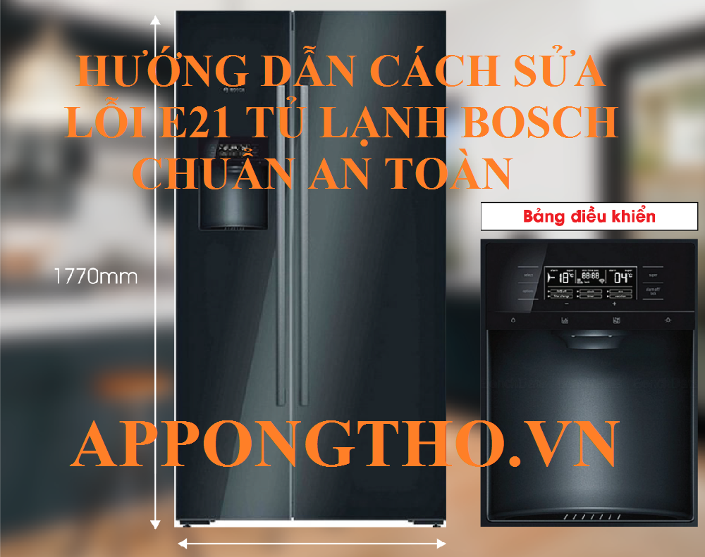 Hướng dẫn cách sửa lỗi E21 tủ lạnh Bosch chuẩn an toàn