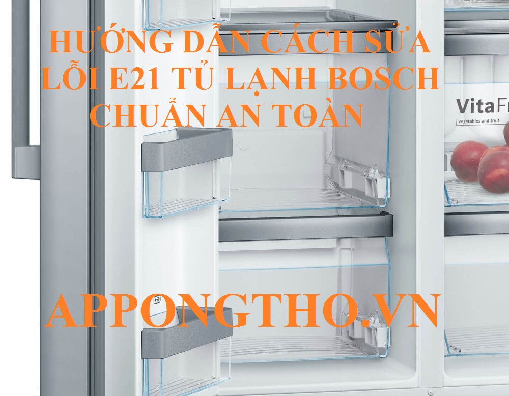 Hướng dẫn cách sửa lỗi E21 tủ lạnh Bosch chuẩn an toàn