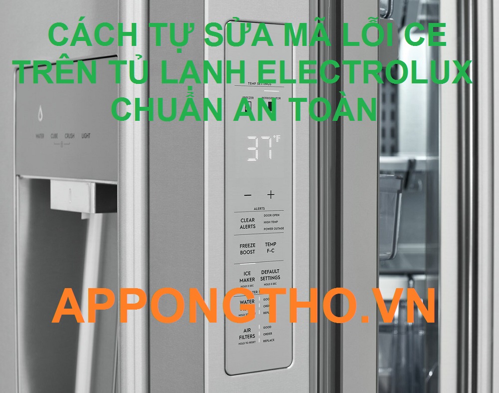 Quy trình Tự Sửa Lỗi CE Tủ Lạnh Electrolux 19 Bước Chuẩn An Toàn