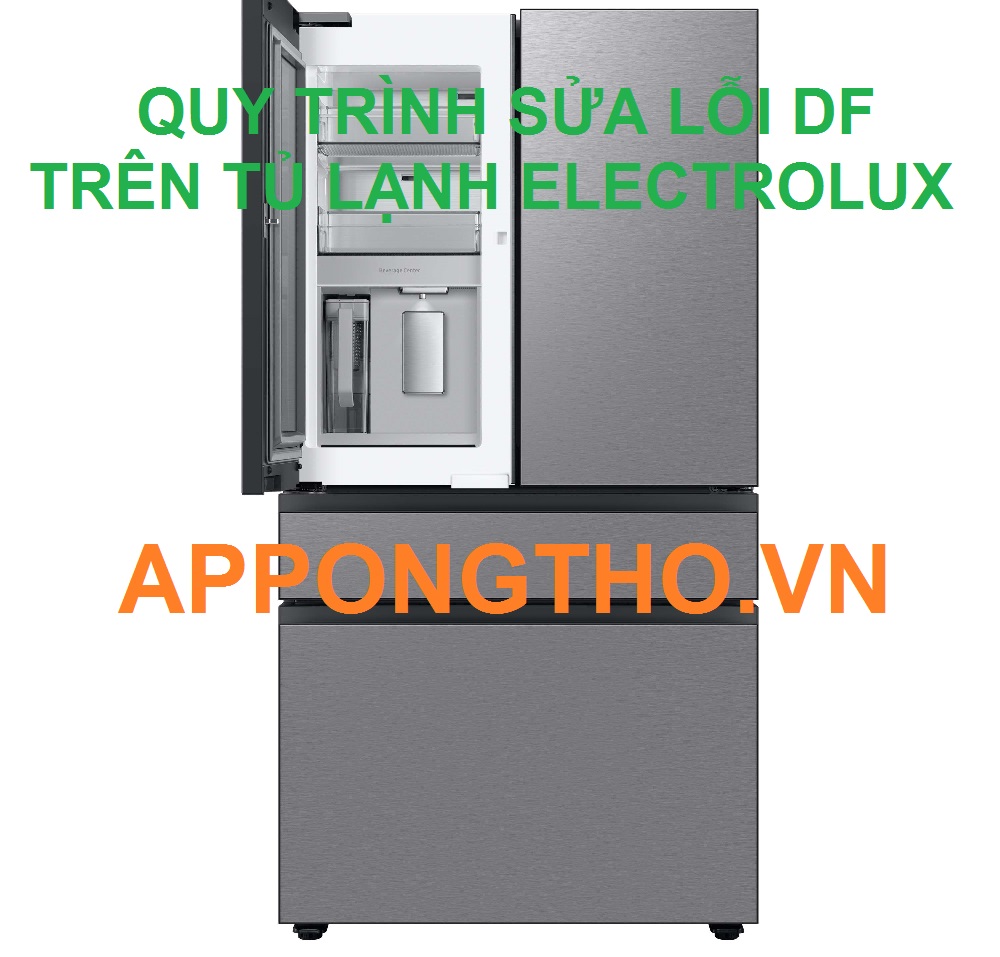 Quy trình tự sửa lỗi DF tủ lạnh Electrolux 19 Bước an toàn