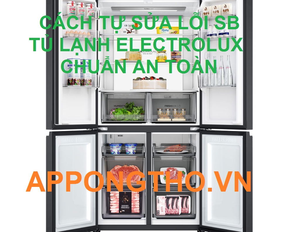 15 Bước Tự Sửa Lỗi SB Tủ Lạnh Electrolux Chuẩn An Toàn