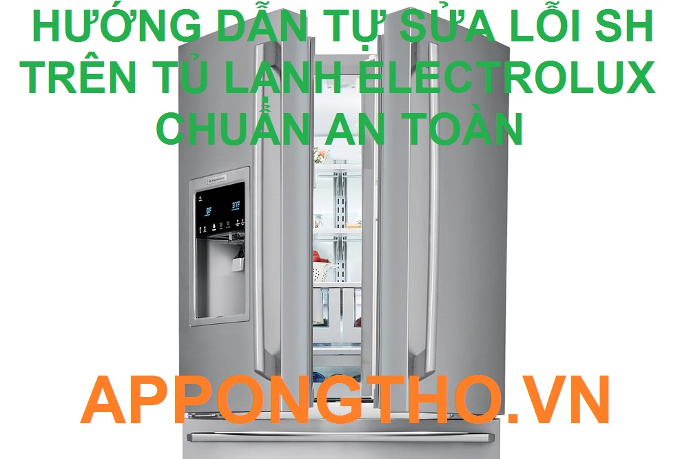 Tự Sửa Lỗi SH Trên Tủ Lạnh Electrolux Không Cần Thợ