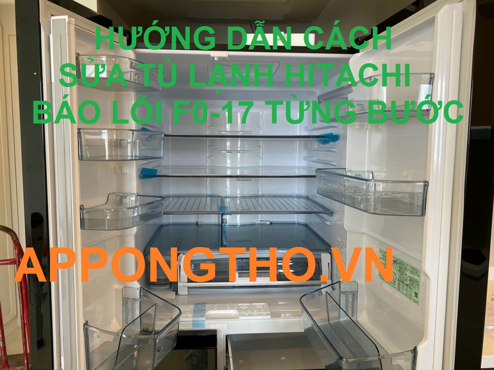 Cách sửa tủ lạnh Hitachi báo lỗi F017 Cùng App Ong Thợ