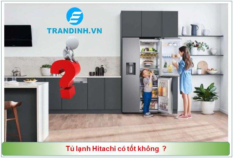 Tủ lạnh Hitachi có tốt không